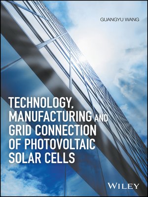 cover image of Technology, Manufacturing and Grid Connection of Photovoltaic Solar Cells